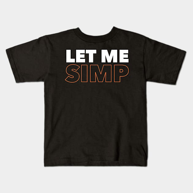 Let Me Simp Kids T-Shirt by radquoteshirts